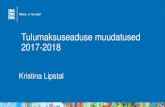 Tulumaksuseaduse muudatused 2017-2018 · Tulumaksuseaduse muudatused 2017-2018 Kristina Lipstal. Maksuvaba tulu arvestus 2018 Aastatulu Maksuvaba tulu avaldus Näited maksuvaba tulu