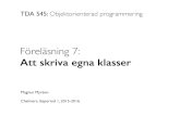Föreläsning 7 · 2016. 8. 29. · Magnus Myréen Chalmers, läsperiod 1, 2015-2016 Föreläsning 7: Att skriva egna klasser TDA 545: Objektorienterad programmering ‣ att konstruera