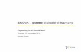 ENOVA grønne tilskudd til havnene...ENOVA – grønne tilskudd ... med et årlig energibruk > 1 GWh/år 9 Innledende analyser, studier og kartlegging Energiledelse gir deg den nødvendige