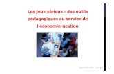 Les jeux sérieux : des outils pédagogiques au service de l ...economie-gestion.ac-dijon.fr/IMG/pdf/jeux_serieux...•Les jeux utilisés comme supports de scenarii par le CRCOM •Les