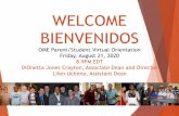 WELCOME BIENVENIDOS · 2020. 8. 21. · WELCOME BIENVENIDOS OME Parent/Student Virtual Orientation Friday, August 21, 2020 8-9PM EDT DiOnetta Jones Crayton, Associate Dean and Director