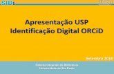 Apresentação USP Identificação Digital ORCiD · 2018. 9. 24. · Setembro 2018 Apresentação USP Identificação Digital ORCiD . Por que é preciso ter um identificador de ...