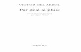 VÍCTOR DEL ÁRBOL · VÍCTOR DEL ÁRBOL Par-delà la pluie roman traduit de l’espagnol par Claude Bleton Par-dela-la-pluie-INT-2018-BAT.indd 3 22/10/2018 16:28
