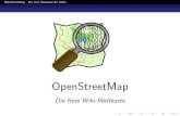 OpenStreetMap - Die freie Weltkarte für Jeden · OpenStreetMap - Die freie Weltkarte f ur Jeden Einleitung Geschichte Start des Projekts im August 2004 Dezember 2006 - Yahoo erlaubt