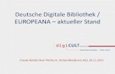 Deutsche Digitale Bibliothek / EUROPEANA aktueller Stand · 2012. 12. 3. · Deutsche Digitale Bibliothek / EUROPEANA – aktueller Stand Frauke Rehder/Axel Vitzthum, Verbundkonferenz