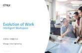 Evolution of Work · 2019. 9. 23. · Redefine Employee Experience with Citrix Workspace Challenges TOO MANY APPS TOO COMPLEX! TOO MUCH BUSY WORK Outcomes IMPROVED ENGAGEMENT INCREASED