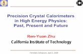 Precision Crystal Calorimeterszhu/talks/ryz_080402_crystals.pdf · 2008. 4. 5. · Fermilab Colloquium, April 2, 2008 Precision Crystal Calorimeters in High Energy Physics: Past,