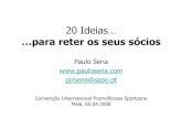 20 Ideias… …para reter os seus sócios · 2008. 4. 6. · 20 Ideias… …para reter os seus sócios Paulo Sena pjrsena@sapo.pt Convenção Internacional PromofitnessSportzone