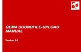 GEMA SOUNDFILE-UPLOAD MANUAL€¦ · Mit dem GEMA Soundfile-Upload gibt es die Möglichkeit, der GEMA Soundfiles von Werken zur Verfügung zu stellen. GEMA SOUNDFILE-UPLOAD ZIEL DES