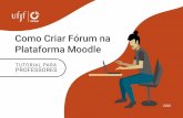 Como Criar Fórum na Plataforma Moodle...2020/09/08  · UFJF – tem auxiliado coordenadores, professores e tutores no uso da plataforma Moodle, desenvolvendo orientações para a