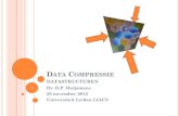Data Compressie datastructuren - Leiden Universityliacs.leidenuniv.nl/~rijnjnvan/ds2012/assets/DS_College... · 2016. 12. 9. · Data opslaan kost ruimte (bits/bytes/words) Hoe minder