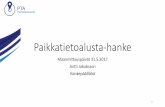 Paikkatietoalusta ja sen mahdollisuudet · 2017. 6. 8. · Antti Jakobsson Hankepäällikk ... Rakennetaan yhteiskäyttöinen, muita järjestelmiä täydentävä paikkatieto- ja palvelualusta