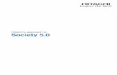 Hitachi's approach to Society 5...Society 5.0, a concept put forward by the Japanese government, is a vision of a new society, and encompasses the efforts to bring about that society.