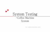 Coffee machine system -system testingdslab.konkuk.ac.kr/Class/2016/16SE/Team_Project_A/T4/... · 2016. 11. 21. · 4. Evaluation •실제로구현단계에도달하자요구사항을제대로이해
