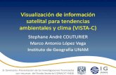 Visualización de información satelital para tendencias ...satelital para tendencias ambientales y clima (VISTA-C) Stephane André COUTURIER Marco Antonio López Vega Instituto de