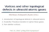 Vortices and other topological defects in ultracold atomic gasesmichikaz/presentation/2016...2016/02/22  · Vortices and other topological defects in ultracold atomic gases Bose-Einstein