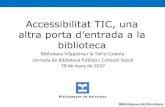 Accessibilitat TIC, una - WordPress.com · ACCES A LES TIC, ACCES A LA BIBLIOTECA 7a. Jornada BP i Cohesió social. 20 març 2017 Biblioteques de Barcelona PER LES BIBLIOTEQUES: Obrir