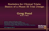 Statistics for Clinical Trials: Basics of a Phase III ... · Statistics for Clinical Trials: Basics of a Phase III Trial Design Greg Pond Ph.D., P.Stat. Ontario Clinical Oncology
