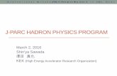 J-PARC HADRON PHYSICS PROGRAM · J-PARC HADRON PHYSICS PROGRAM March 2, 2016 Shin’ya Sawada . 澤田 真也. KEK (High Energy Accelerator Research Organization) International Workshop
