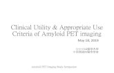 Clinical Utility & Appropriate Use Criteria of Amyloid PET ...Clinical Utility & Appropriate Use Criteria of Amyloid PET imaging May 18, 2019 台中中 醫學 學 中華 國核醫學學會