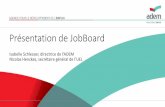 Présentation de JobBoard...ADEM JobBoard •Le JobBoard est un nouveau servie en ligne proposé par l’ADEM aux : •demandeurs d’emploi inscrits à l’ADEM •employeurs en relation