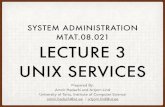 SYSTEM ADMINISTRATION MTAT.08.021 LECTURE 3 UNIX … · 2016. 3. 2. · REMOTE LOGIN LECTURE 3: UNIX SERVICES • Secure remote login: SSH • SSH Layers Application layer ssh-connection