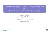 Dependently Typed Functional Programming with IdrisDependently Typed Functional Programming with Idris Lecture 2: Embedded Domain Speci c Languages Edwin Brady University of St Andrews