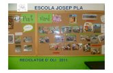 RECICLATGE D’ OLI 2011escolesxesc.cat/documents/alumnes_pri/F_StBoi_AP_ESC Josep Pla.… · RECICLATGE D’ OLI 2011. A les 8.45H els encarregats del projecte entren a l’escola
