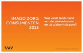 IMAGO ZORG Wat vindt Nederland CONSUMENTEN van de ...Ziekenhuizen (NVZ) heeft laten uitvoeren door onderzoeksbureau Newcom Research & Consultancy. In deze eerste editie van de ‘imagomonitor