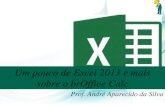Um pouco de Excel 2013 e mais sobre o brOffice Calcsobre o brOffice Calc Prof. André Aparecido da Silva Sobre o Excel Excel ou Microsoft Excel é um aplicativo de criação de planilhas