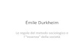 Émile Durkheim - Università degli Studi di Verona · Émile Durkheim Le regole del metodo sociologico e l’“essenza” della soietà ... Il “soiologismo” di Durkheim •Per