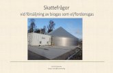 Skattefrågor - Biogas2020...Lars-Erik Jansson Energi- och Affärsutveckling Motorbränsle (för transport) 100.000 m3 Punktskattedeklaration exempel Värme 75.000 m3 Annan lagerhållare