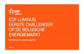 EDF LUMINUS, Eerste challenger op de belgische energiemarktthephoenixndl.weebly.com/uploads/3/0/5/6/30563903/...2 Luminus is een merk en handels- naam van de firma EDF Luminus 2de