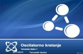 Oscilatorno kretanje - University of Banja Luka · Oscilatorno kretanje Periodično kretanje. Oscilacije. • Kretanje koje se ponavlja u određenim vremenskim intervalima naziva