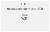 HTML5 - W3C · 2020. 6. 10. · API's *do rolê* Nome: Geolocation Permite que você troque informações relacionadas à localização com outros recursos. function get_location()