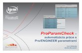 ProParamCheck –– automatizácia práce s ProPro/ENGINEER ...€¦ · ProPro/ENGINEER parametrami /ENGINEER parametrami Kľúčové vlastnosti: • Kontrola parametrov a relácií