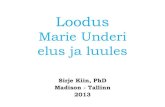 Loodus Marie Underi elus ja luules · Loodus Marie Underi elus ja luules Sirje Kiin, PhD Madison - Tallinn . 2013