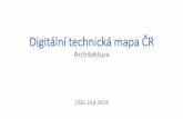 Digitální technická mapa · Byznys východiska •Existuje vůle na změnu právních předpisů. •Správa DTM bude decentralizovaná na jednotlivé kraje (distribuovaný systém