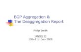 BGP Aggregation & The Deaggregation Reportbgp4all.com/dokuwiki/_media/conferences/janog22-deaggregation-report-jp-en.pdfBGP Aggregation & The Deaggregation Report Philip Smith JANOG
