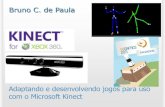 Kinect - brunocampagnolo.com€¦ · Kinect Adaptando e desenvolvendo jogos para uso com o Microsoft Kinect Bruno C. de Paula