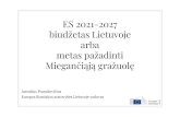 Arnoldas Pranckevičius ES 2021-2027 biudžetas Lietuvoje · 2018. 9. 24. · Invest EU pritrauks 650 mlrd. eur ų investicij ų Skaitmeninė Europa 9 mlrd. eur ų Bendrosios rinkos