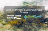 Southern Primary and Community Care Strategy€¦ · Strategy. Through implementation, the Southern health system will be one, collaborating to help consumers and whānau live well,