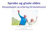 Spreke og glade eldre · Presentasjon av erfaring frå kommunen ... Fysisk aktivitet blant voksne og eldre i Norge. Resultater fra en kartlegging i 2008 og 2009 Helsedirektoratet,