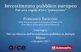 Investimento pubblico europeo · 2017. 12. 21. · Investimento pubblico europeo Per una regola d’oro “potenziata” Francesco Saraceno OFCE-Research Center in Economics of Sciences