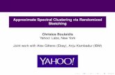 Approximate Spectral Clustering via Randomized Sketching · Yahoo! Labs, New York Joint work with Alex Gittens (Ebay), Anju Kambadur (IBM) The big picture: “sketch” and solve