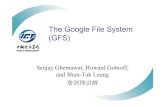 The Google File System (GFS) - ict.ac.cnprof.ict.ac.cn/DComputing/uploads/2013/DC_4_0_GFS_ICT.pdf · The Google File System (GFS) Sanjay Ghemawat, Howard Gobioff, and Shun-Tak Leung