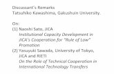 Discussant’s Remarks Tatsuhiko Kawashima, Gakushuin ... · Tatsuhiko Kawashima, Gakushuin University. On: (1) Naoshi Sato, JICA Institutional Capacity Development in JICA’s Cooperation