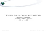 S'APPROPRIER UNE CONFIG APACHE · 2009. 3. 20. · Jacquelin Charbonnel 2 Journées Mathrice - Mars 2009 - Angers Constat : un Apache fraîchement installé dispose d'un niveau de
