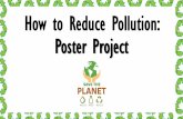 How to Reduce Pollution: Poster Project · (Example= “Save Our Earth” or “Reduce Pollution” or “Help the Earth.” 3. Write down your way to stop pollution on your paper.