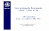 Socio -ekonomické determinanty zdraví v politice WHO€¦ · Smlouva mezi MZ a WHO Euro BCA 2010 -11 Očekávaný výsledek: Posílení politik ve řejného zdraví s ohledem na
